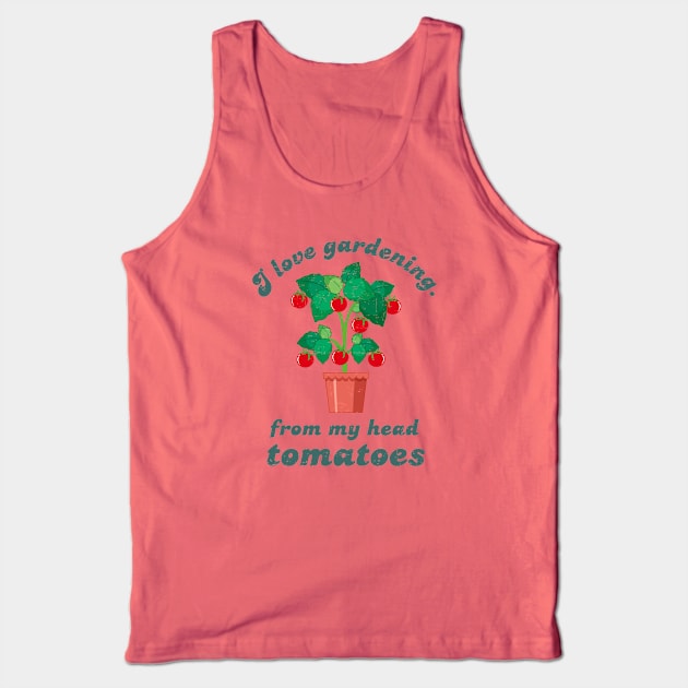 I Love Gardening From My Head Tomatoes - Green Design Tank Top by Plantitas